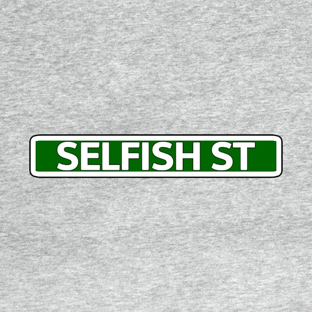 Selfish St Street Sign by Mookle